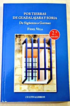 POR TIERRAS DE GUADALAJARA Y SORIA. DE SIGÜENZA A GORMAZ | 9788499238418 | VELA GARCÍA, FIDEL