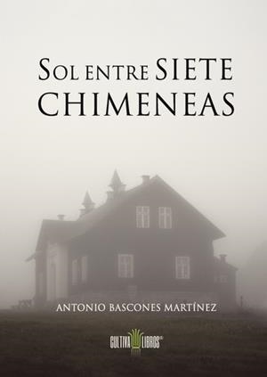 SOL ENTRE SIETE CHIMENEAS | 9788416162574 | BASCONES MARTÍNEZ, ANTONIO