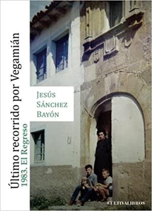 ÚLTIMO RECORRIDO POR VEGAMIÁN. 1983 EL REGRESO | 9788415749493 | SÁNCHEZ BAYÓN, JESÚS