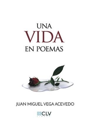 VIDA EN POEMAS, UNA | 9788417052416 | VEGA ACEVEDO, JUAN MIGUEL