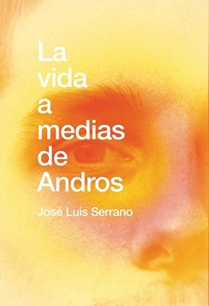 VIDA A MEDIAS DE ANDROS, LA | 9788418501241 | SERRANO, JOSE LUIS