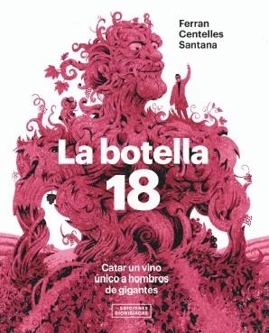 BOTELLA 18, LA. CATAR UN VINO ÚNICO A HOMBROS DE GIGANTES | 9788409303366 | CENTELLES SANTANA, FERRAN