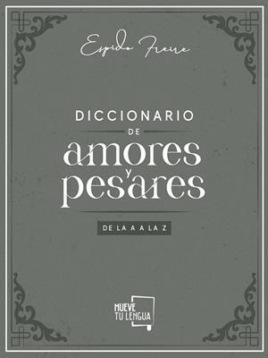 DICCIONARIO DE AMORES Y PESARES DE LA A A LA Z | 9788417938239 | FREIRE, ESPIDO