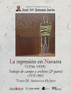 REPRESIÓN EN NAVARRA (1936-1939) TOMO III, LA. ABÁRZUZA-HUARTE | 9788491722175 | JIMENO JURÍO, JOSÉ MARÍA