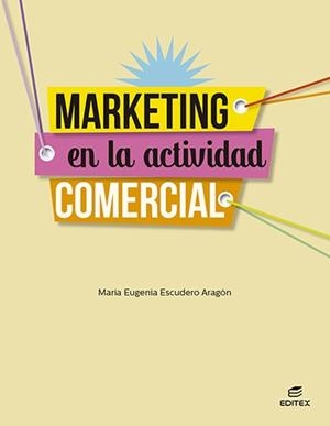 MARKETING EN LA ACTIVIDAD COMERCIAL ED 2021 CFGM | 9788413215631 | ESCUDERO ARAGÓN, MARÍA EUGENIA