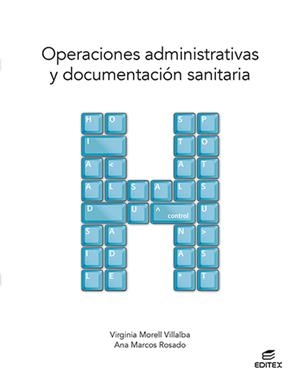 OPERACIONES ADMINISTRATIVAS Y DOCUMENTACION SANITARIA ED 2021 CFGM | 9788413215785 | MORELL VILLALBA, VIRGINIA/MARCOS ROSADO, ANA