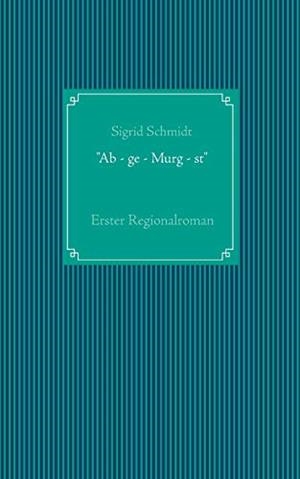 "AB - GE - MURG - ST" | 9783748188780 | SCHMIDT, SIGRID