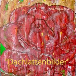 "DACHLATTENBILDER" | 9783751913492 | BURGHARDT, NORBERT