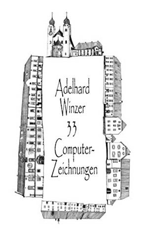 33 COMPUTER-ZEICHNUNGEN | 9783748108559 | WINZER, ADELHARD