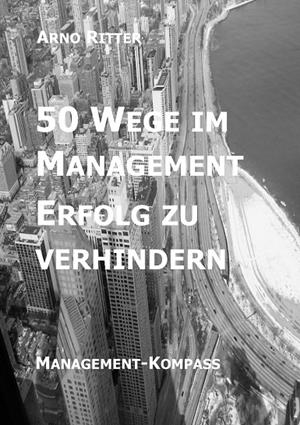 50 WEGE IM MANAGEMENT ERFOLG ZU VERHINDERN | 9783741294839 | RITTER, ARNO