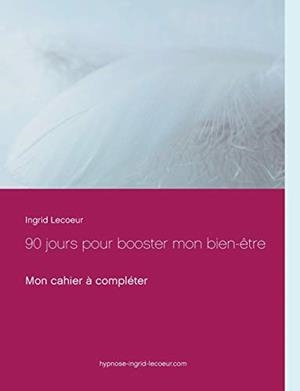 90 JOURS POUR BOOSTER MON BIEN-ÊTRE | 9782322038626 | LECOEUR, INGRID