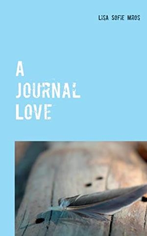 A JOURNAL LOVE | 9783750429895 | MROS, LISA SOFIE