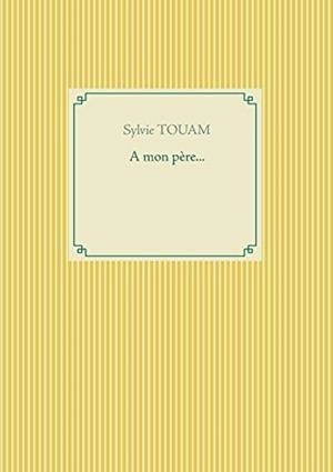A MON PÈRE... | 9782322123636 | TOUAM, SYLVIE