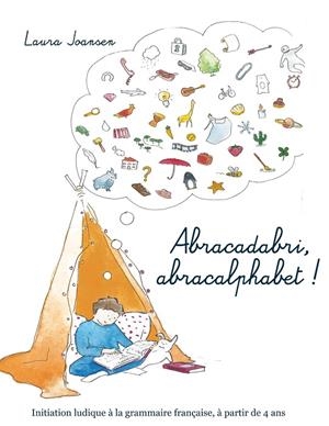 ABRACADABRI, ABRACALPHABET ! LA FORMULE MAGIQUE DES LETTRES ET DES MOTS | 9782322096039 | JOANSEN, LAURA