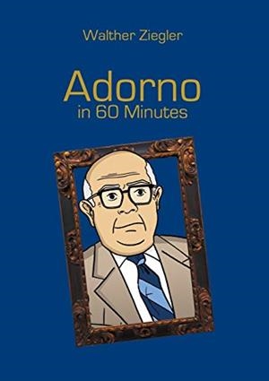 ADORNO IN 60 MINUTES | 9783750460232 | ZIEGLER, WALTHER