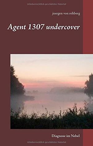 AGENT 1307 UNDERCOVER | 9783748185499 | VON REHBERG, JUERGEN