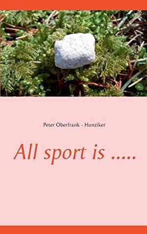 ALL SPORT IS ..... | 9783746061603 | OBERFRANK - HUNZIKER, PETER
