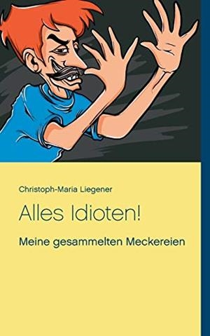 ALLES IDIOTEN! | 9783752897005 | LIEGENER, CHRISTOPH-MARIA