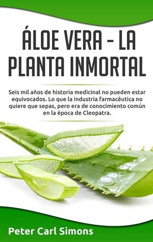 ÁLOE VERA  -  LA PLANTA INMORTAL | 9788413266763 | SIMONS, PETER CARL