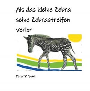 ALS DAS KLEINE ZEBRA SEINE ZEBRASTREIFEN VERLOR | 9783750431416 | BLANK, PETER R.
