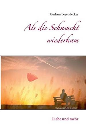 ALS DIE SEHNSUCHT WIEDERKAM | 9783751914710 | LEYENDECKER, GUDRUN