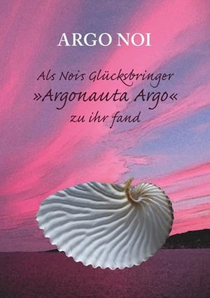 ALS NOIS GLÜCKSBRINGER "ARGONAUTA ARGO" ZU IHR FAND | 9783749424054 | NOI, ARGO