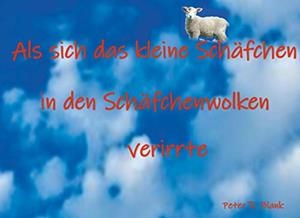 ALS SICH DAS KLEINE SCHÄFCHEN IN DEN SCHÄFCHENWOLKEN VERIRRTE | 9783750426658 | BLANK, PETER R..