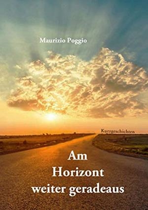 AM HORIZONT WEITER GERADEAUS | 9783750493742 | POGGIO, MAURIZIO