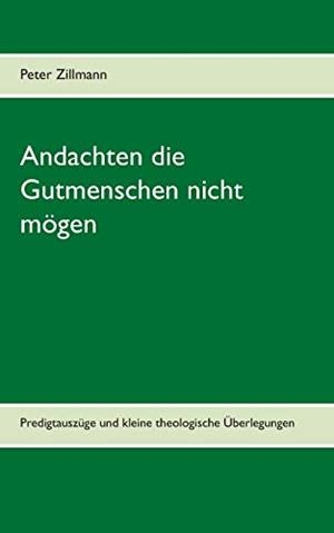 ANDACHTEN DIE GUTMENSCHEN NICHT MOGEN | 9783750410824 | ZILLMANN, PETER