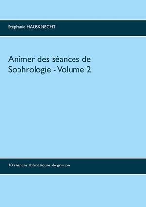 ANIMER DES SÉANCES DE SOPHROLOGIE VOLUME 2 | 9782322101115 | HAUSKNECHT, STEPHANIE