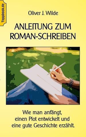 ANLEITUNG ZUM ROMAN-SCHREIBEN | 9783750462076 | WILDE, OLIVER J.