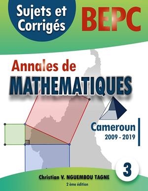 ANNALES DE MATHÉMATIQUES, B.E.P.C., CAMEROUN, 2009 - 2019 | 9782322189779 | NGUEMBOU TAGNE, CHRISTIAN VALERY