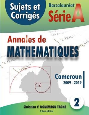 ANNALES DE MATHÉMATIQUES, BACCALAURÉAT A, CAMEROUN, 2009 - 2019 | 9782322189342 | NGUEMBOU TAGNE, CHRISTIAN VALERY