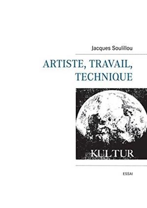 ARTISTE, TRAVAIL, TECHNIQUE | 9782322013647 | SOULILLOU, JACQUES