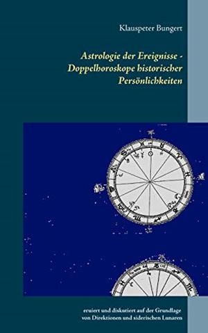 ASTROLOGIE DER EREIGNISSE - DOPPELHOROSKOPE HISTORISCHER PERSÖNLICHKEITEN | 9783750417779 | BUNGERT, KLAUSPETER