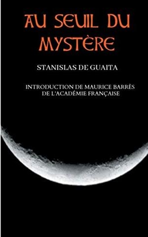 AU SEUIL DU MYSTERE (ESSAIS DE SCIENCES MAUDITES) | 9782322153220 | DE GUAITA, STANISLAS / BARRES, MAURICE