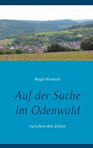 AUF DER SUCHE IM ODENWALD | 9783749480869 | WINDISCH, BIRGID