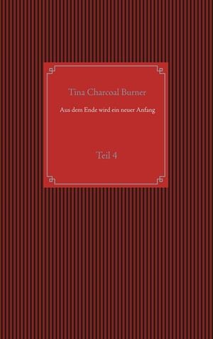 AUS DEM ENDE WIRD EIN NEUER ANFANG | 9783752898835 | CHARCOAL BURNER, TINA