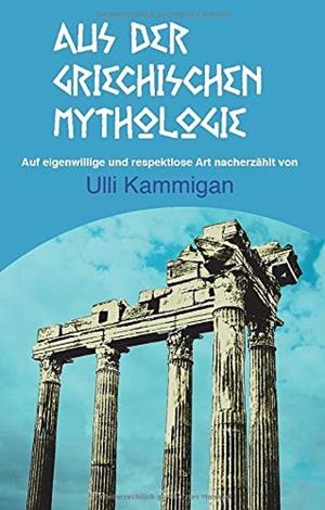 AUS DER GRIECHISCHEN MYTHOLOGIE | 9783739244679 | KAMMIGAN, ULLI