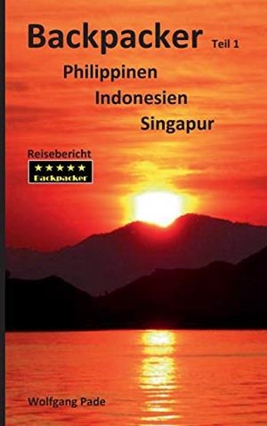 BACKPACKER PHILIPPINEN INDONESIEN SINGAPUR TEIL 1 | 9783750423299 | PADE, WOLFGANG