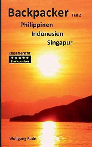 BACKPACKER PHILIPPINEN INDONESIEN SINGAPUR TEIL 2 | 9783750431478 | PADE, WOLFGANG