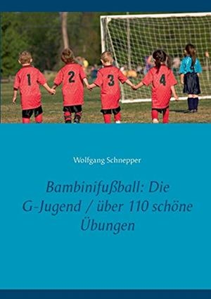 BAMBINIFUSSBALL: DIE G-JUGEND / UBER 110 SCHONE UB | 9783750440968 | SCHNEPPER, WOLFGANG