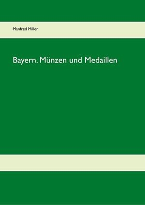 BAYERN. MÜNZEN UND MEDAILLEN | 9783735792952 | MILLER, MANFRED