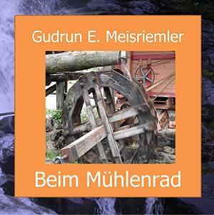 BEIM MÜHLENRAD | 9783839126530 | MEISRIEMLER, GUDRUN ELISABETH