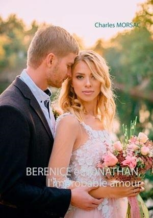 BERENICE ET JONATHAN, L'IMPROBABLE AMOUR | 9782322090990 | MORSAC, CHARLES