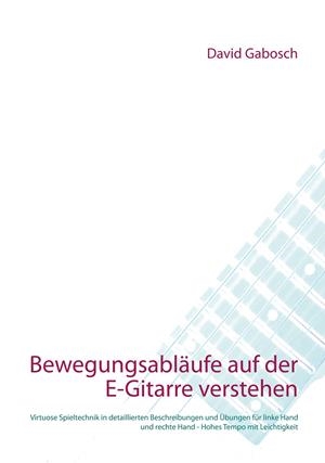 BEWEGUNGSABLÄUFE AUF DER E-GITARRE VERSTEHEN | 9783749495641 | GABOSCH, DAVID