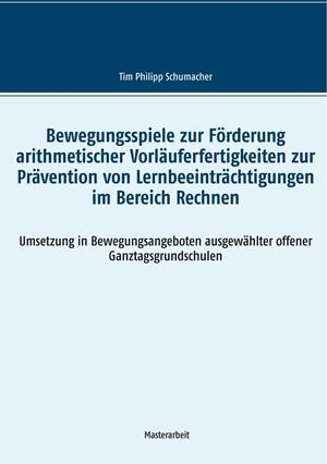 BEWEGUNGSSPIELE ZUR FÖRDERUNG ARITHMETISCHER VORLÄUFERFERTIGKEITEN ZUR PRÄVENTION VON LERNBEEINTRÄCHTIGUNGEN IM BEREICH RECHNEN | 9783734791758 | SCHUMACHER, TIM PHILIPP