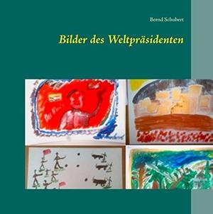 BILDER DES WELTPRASIDENTEN | 9783750412491 | SCHUBERT, BERND