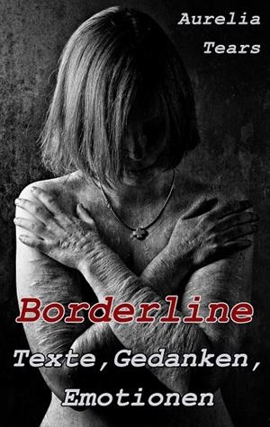 BORDERLINE - TEXTE, GEDANKEN, EMOTIONEN | 9783748166382 | TEARS, AURELIA