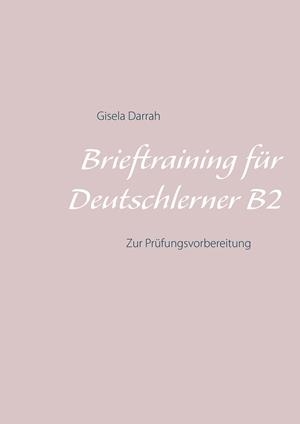 BRIEFTRAINING FÜR DEUTSCHLERNER B2 | 9783752860177 | DARRAH, GISELA